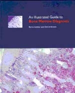 An Illustrated Guide to Bone Marrow Diagnosis - Kevin Gatter, D. Brown