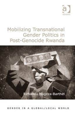 Mobilizing Transnational Gender Politics in Post-Genocide Rwanda -  Rirhandu Mageza-Barthel