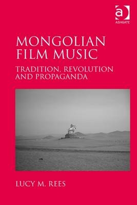 Mongolian Film Music -  Lucy M. Rees