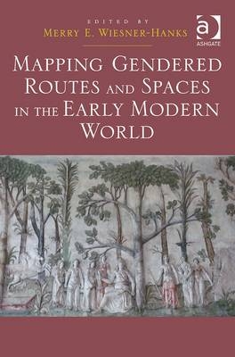 Mapping Gendered Routes and Spaces in the Early Modern World - 