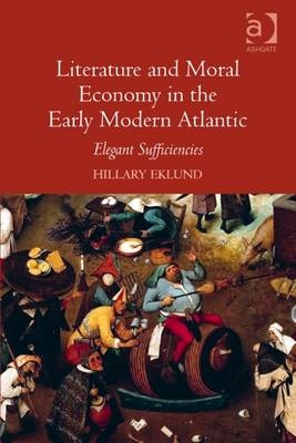 Literature and Moral Economy in the Early Modern Atlantic -  Hillary Eklund