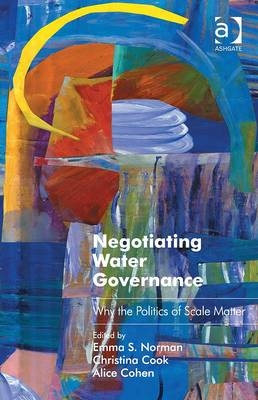 Negotiating Water Governance -  Christina Cook,  Emma S. Norman