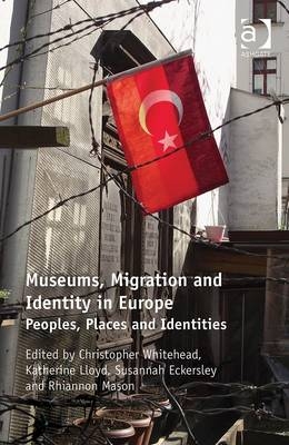 Museums, Migration and Identity in Europe -  Susannah Eckersley,  Katherine Lloyd,  Rhiannon Mason,  Christopher Whitehead