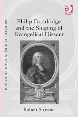 Philip Doddridge and the Shaping of Evangelical Dissent -  Robert Strivens