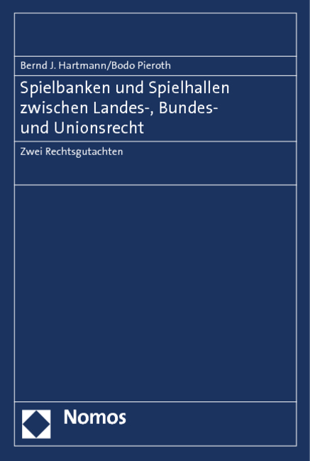 Spielbanken und Spielhallen zwischen Landes-, Bundes- und Unionsrecht - Bernd J. Hartmann, Bodo Pieroth