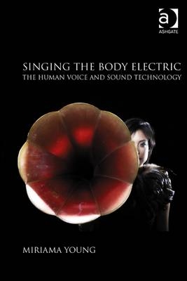 Singing the Body Electric: The Human Voice and Sound Technology -  Miriama Young