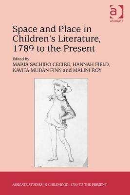 Space and Place in Children’s Literature, 1789 to the Present -  Maria Sachiko Cecire,  Hannah Field,  Malini Roy