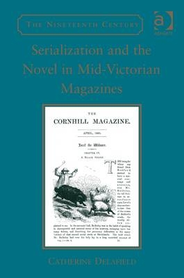 Serialization and the Novel in Mid-Victorian Magazines -  Catherine Delafield