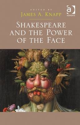 Shakespeare and the Power of the Face -  James A. Knapp