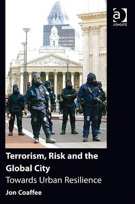 Terrorism, Risk and the Global City -  Jon Coaffee