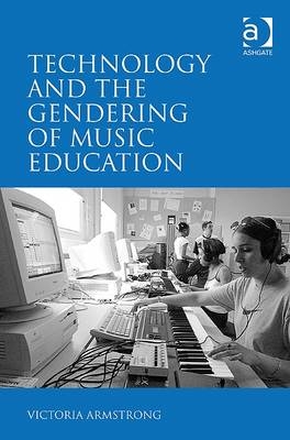 Technology and the Gendering of Music Education -  Victoria Armstrong