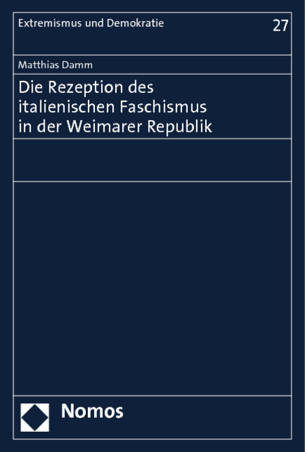 Die Rezeption des italienischen Faschismus in der Weimarer Republik - Matthias Damm