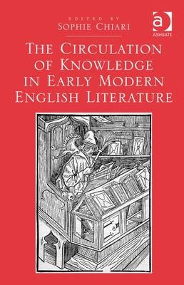 The Circulation of Knowledge in Early Modern English Literature -  Sophie Chiari