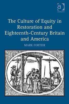 The Culture of Equity in Restoration and Eighteenth-Century Britain and America -  Mark Fortier
