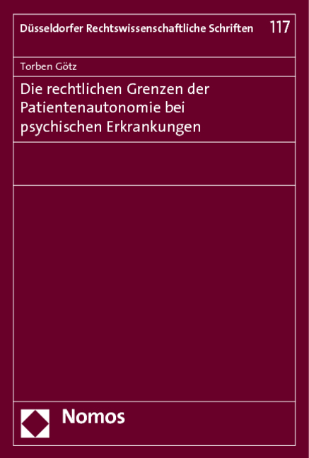 Die rechtlichen Grenzen der Patientenautonomie bei psychischen Erkrankungen - Torben Götz