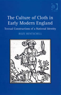 The Culture of Cloth in Early Modern England -  Roze Hentschell