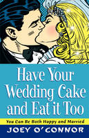 Have Your Wedding Cake and Eat It, Too - Joey O'Connor