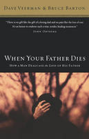 When Your Father Dies - Dave Veerman, Bruce B. Barton