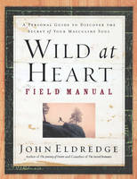 Wild at Heart Field Manual - John Eldredge