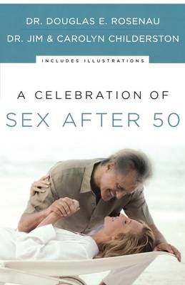 A Celebration of Sex After 50 - Dr. Douglas E. Rosenau, James K. Childerston, Carolyn Childerston