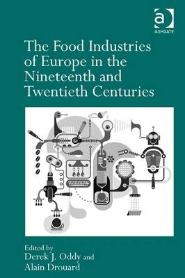 The Food Industries of Europe in the Nineteenth and Twentieth Centuries -  Alain Drouard