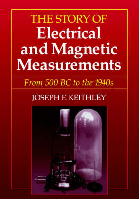 The Story of Electrical and Magnetic Measurements - Joseph F. Keithley