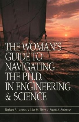 The Woman's Guide to Navigating the Ph.D. in Engineering & Science - Barbara B. Lazarus, Lisa M. Ritter, Susan A. Ambrose