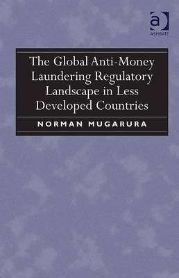 Global Anti-Money Laundering Regulatory Landscape in Less Developed Countries -  Norman Mugarura