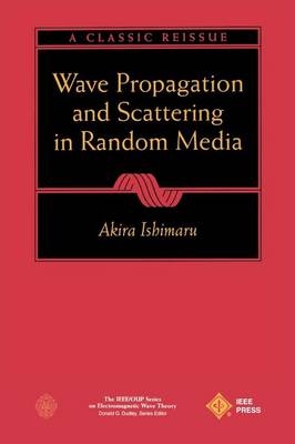 Wave Propagation and Scattering in Random Media - Akira Ishimaru