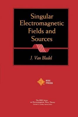 Singular Electromagnetic Fields and Sources - Jean G. Van Bladel