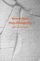 How to Read Maya Hieroglyphs - John Montgomery