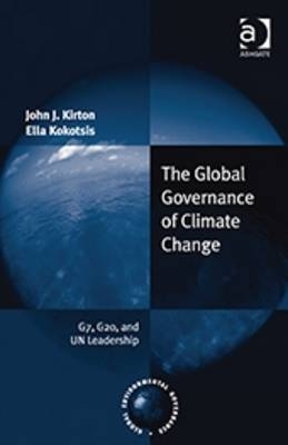 Global Governance of Climate Change -  John J. Kirton,  Ella Kokotsis