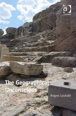 Geographical Unconscious -  Argyro Loukaki