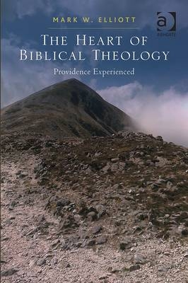 The Heart of Biblical Theology -  Mark W. Elliott
