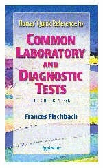 Nurses' Quick Reference to Common Laboratory and Diagnostic Tests - Frances Talaska Fischbach