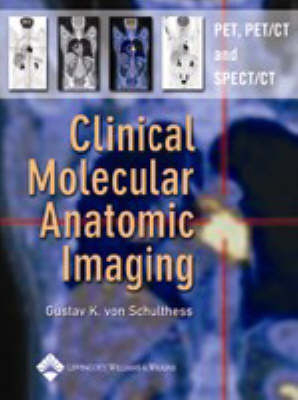 Clinical Molecular Anatomic Imaging - Gustav K. Von Schulthess