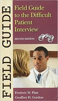 Field Guide to the Difficult Patient Interview - Frederic W. Platt, Geoffrey H. Gordon