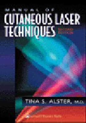 Manual of Cutaneous Laser Techniques - Tina S. Alster