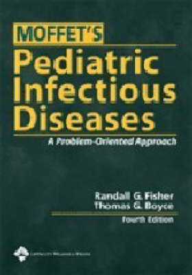 Moffet's Pediatric Infectious Diseases - Randall G. Fisher, Thomas G. Boyce