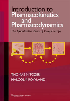 Introduction to Pharmacokinetics and Pharmacodynamics - T.N. Tozer, Malcolm Rowland