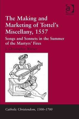 Making and Marketing of Tottel's Miscellany, 1557 -  J. Christopher Warner