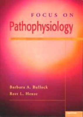 Focus on Pathophysiology - Barbara L. Bullock, Reet L. Henze