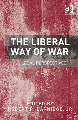 Liberal Way of War -  Robert P. Barnidge,  JR