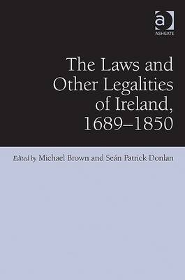 Laws and Other Legalities of Ireland, 1689-1850 -  Sean Patrick Donlan