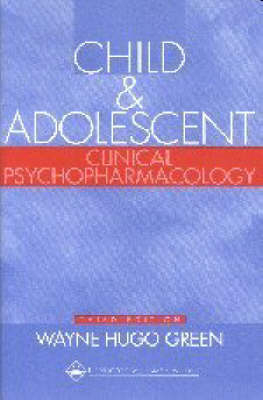 Child and Adolescent Clinical Psychopharmacology - Wayne Hugo Green