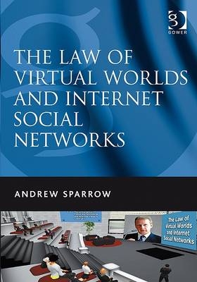 The Law of Virtual Worlds and Internet Social Networks -  Andrew Sparrow