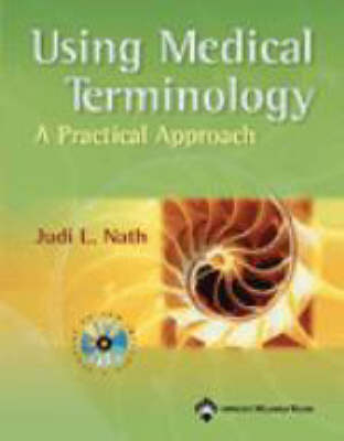 Using Medical Terminology: A Practical Approach - Judi Lindsley Nath