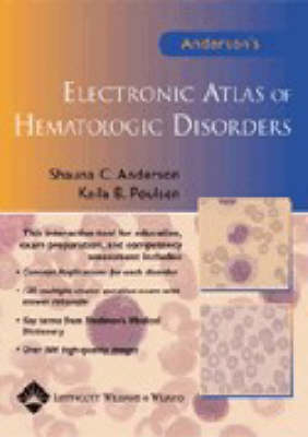 Anderson's Electronic Atlas of Hematologic Disorders - Shauna C. Anderson, Keila B. Poulsen