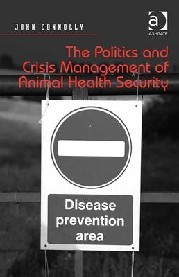 Politics and Crisis Management of Animal Health Security -  John Connolly