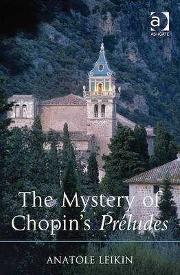 The Mystery of Chopin''s Préludes -  Anatole Leikin